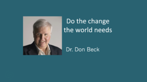 Do the change the world needs – Dr. Don Beck